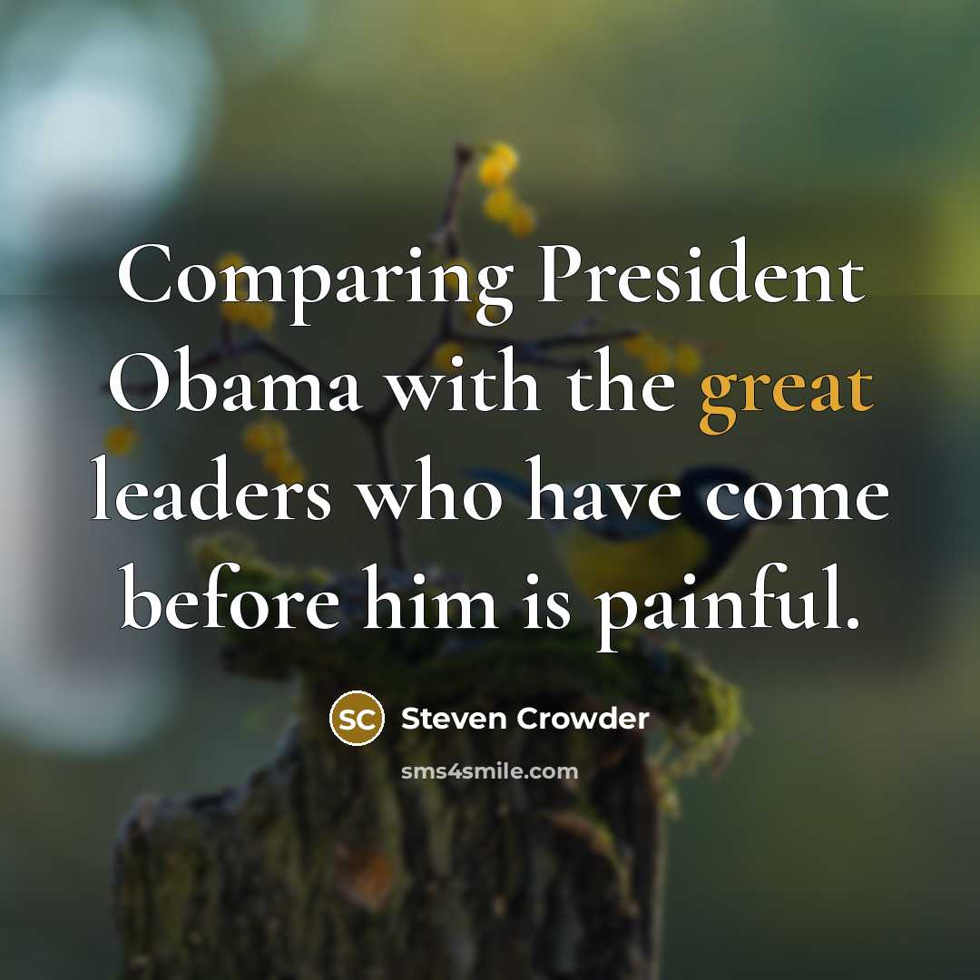 “Comparing President Obama with the great leaders who have come…” quote by Steven Crowder