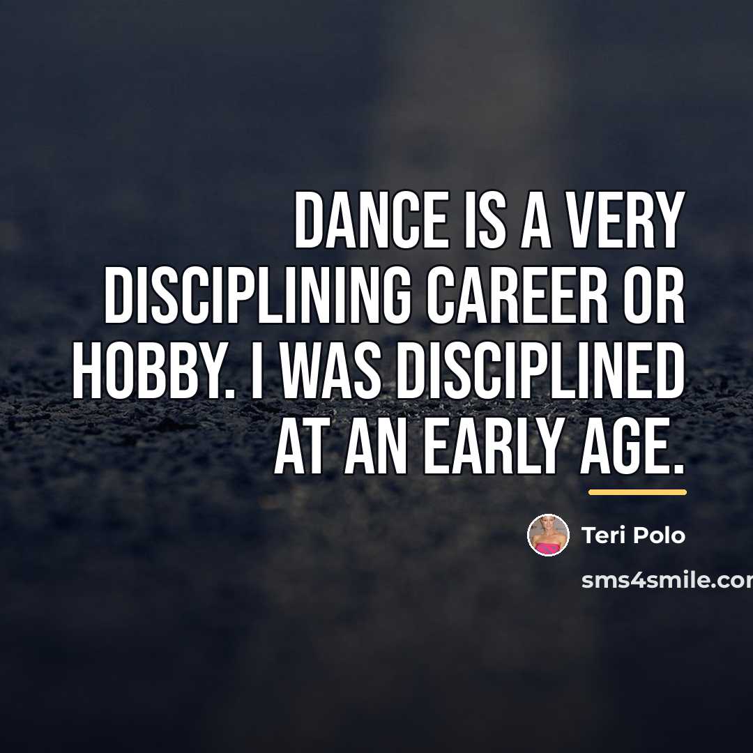 “Dance is a very disciplining career or hobby. I was…” quote by Teri Polo