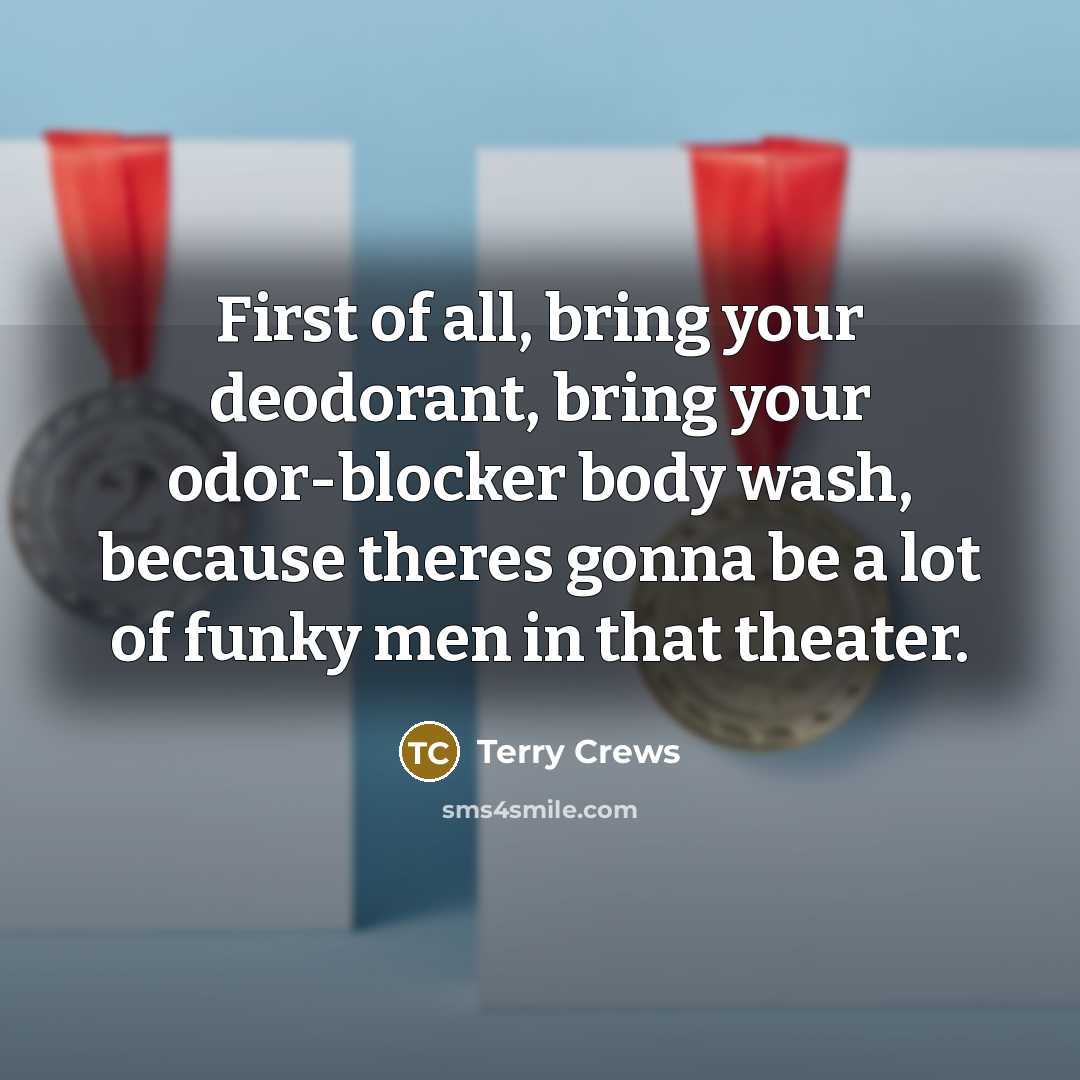 “First of all, bring your deodorant, bring your odor-blocker body…” quote by Terry Crews