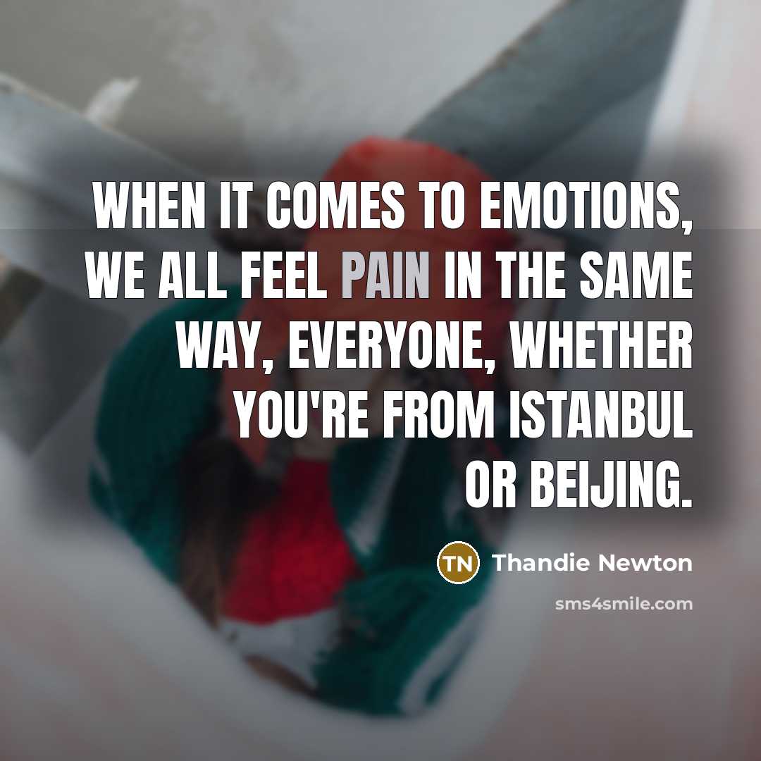 “When it comes to emotions, we all feel pain in…” quote by Thandie Newton