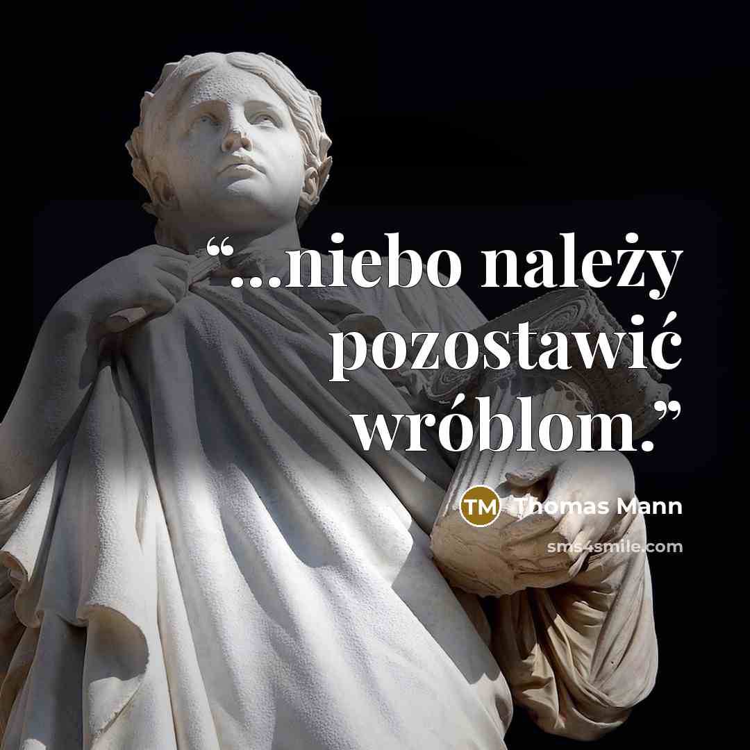 “...niebo należy pozostawić wróblom.” quote by Thomas Mann