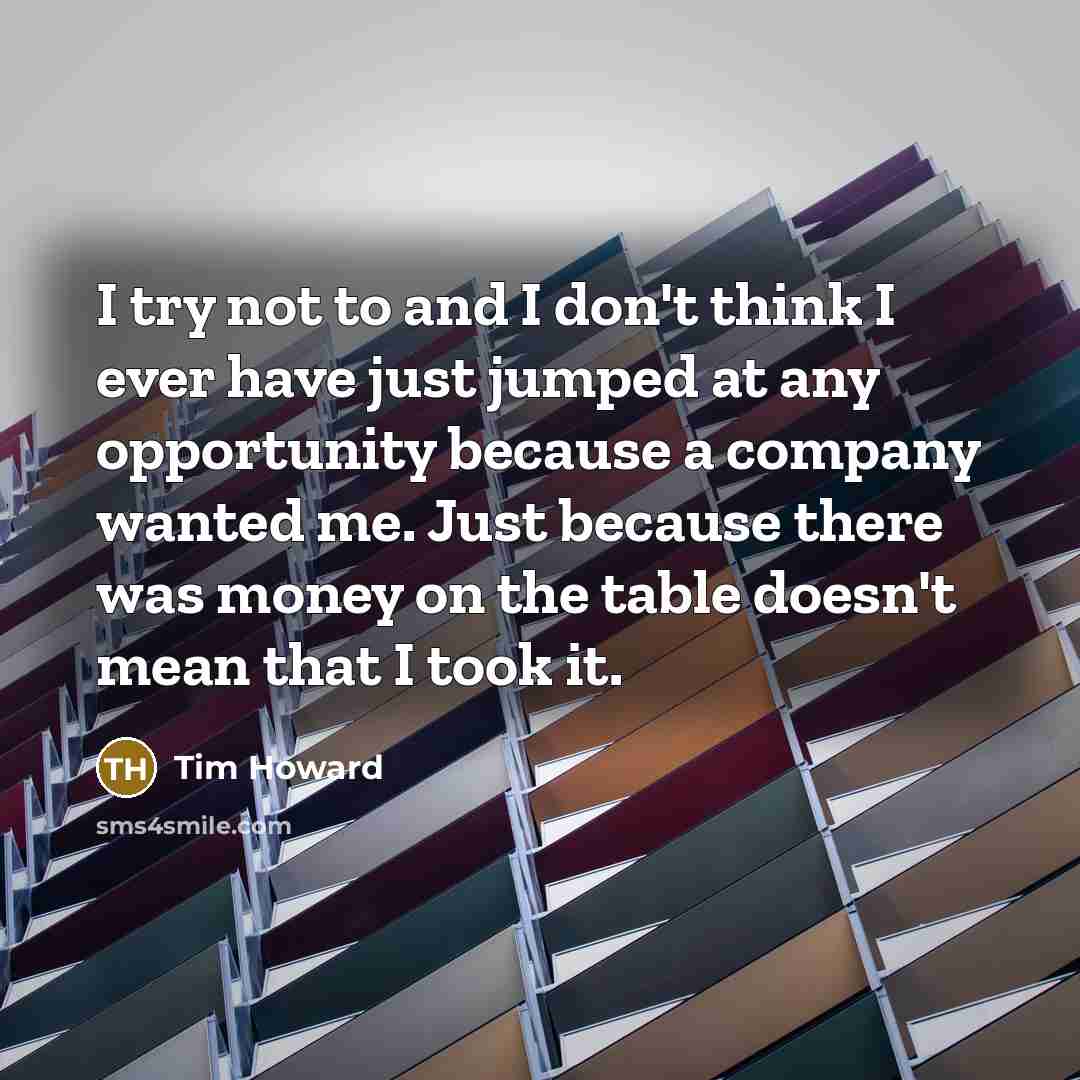 “I try not to and I don't think I ever…” quote by Tim Howard