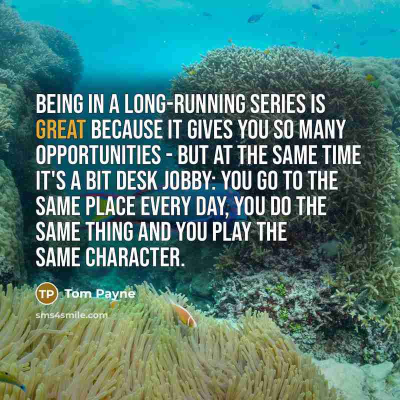 “Being in a long-running series is great because it gives…” quote by Tom Payne