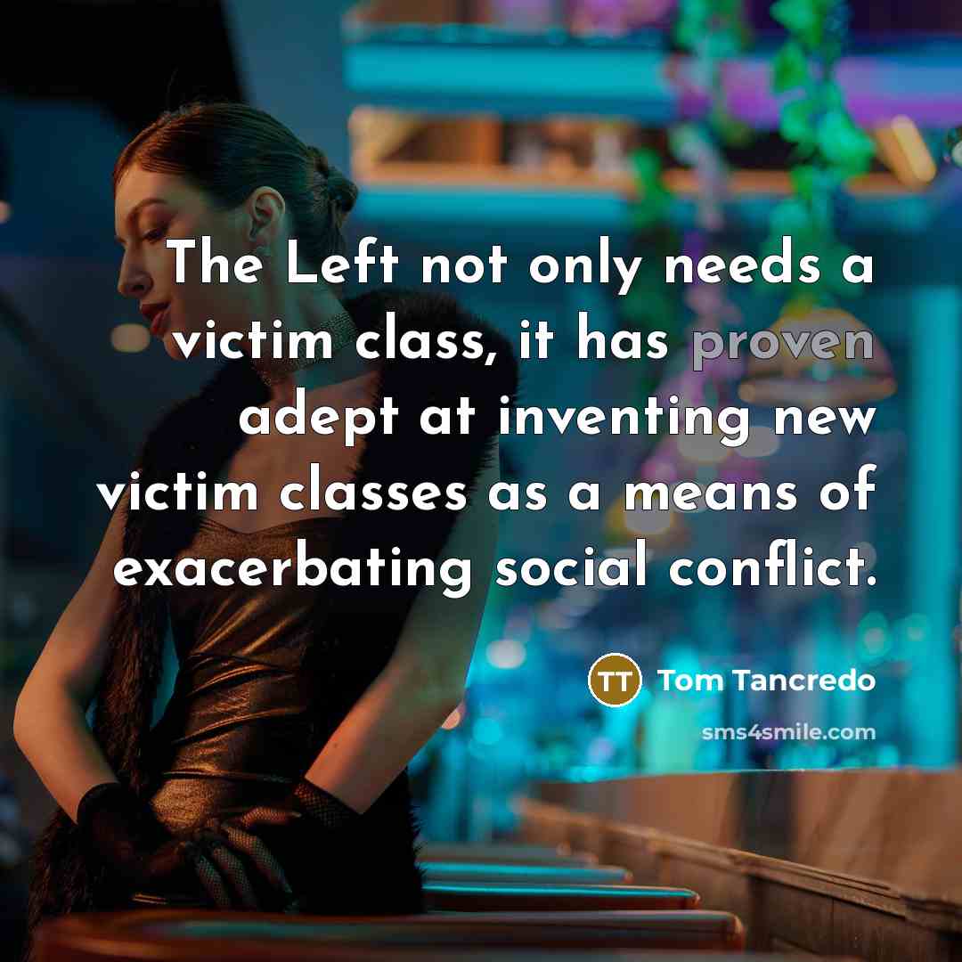 “The Left not only needs a victim class, it has…” quote by Tom Tancredo