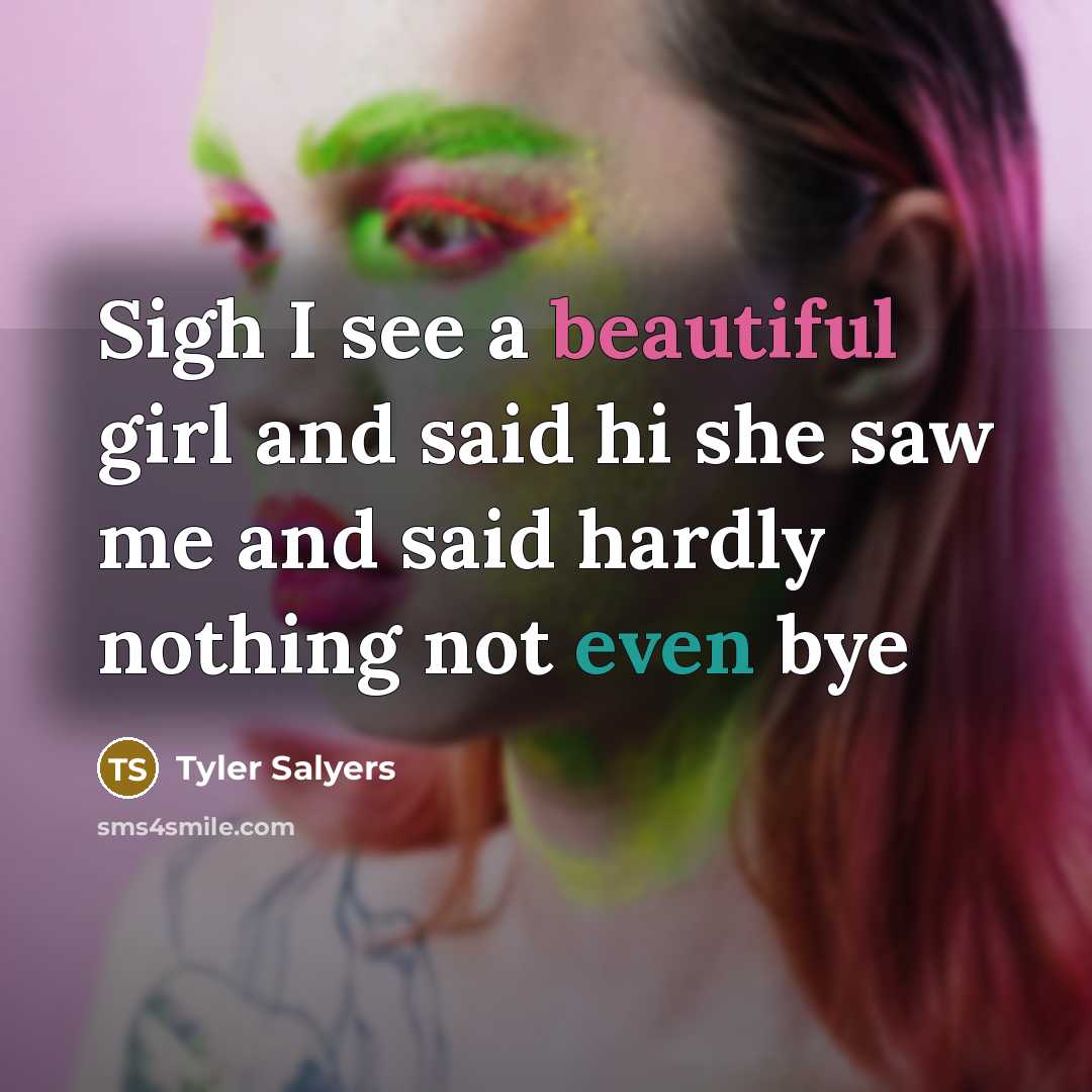 “Sigh I see a beautiful girl and said hi she…” quote by Tyler Salyers