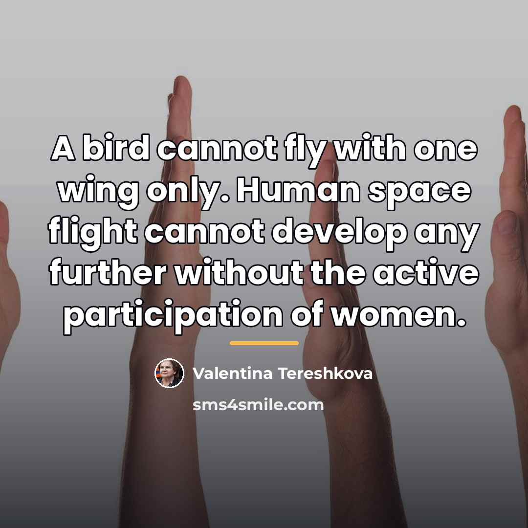 “A bird cannot fly with one wing only. Human space…” quote by Valentina Tereshkova