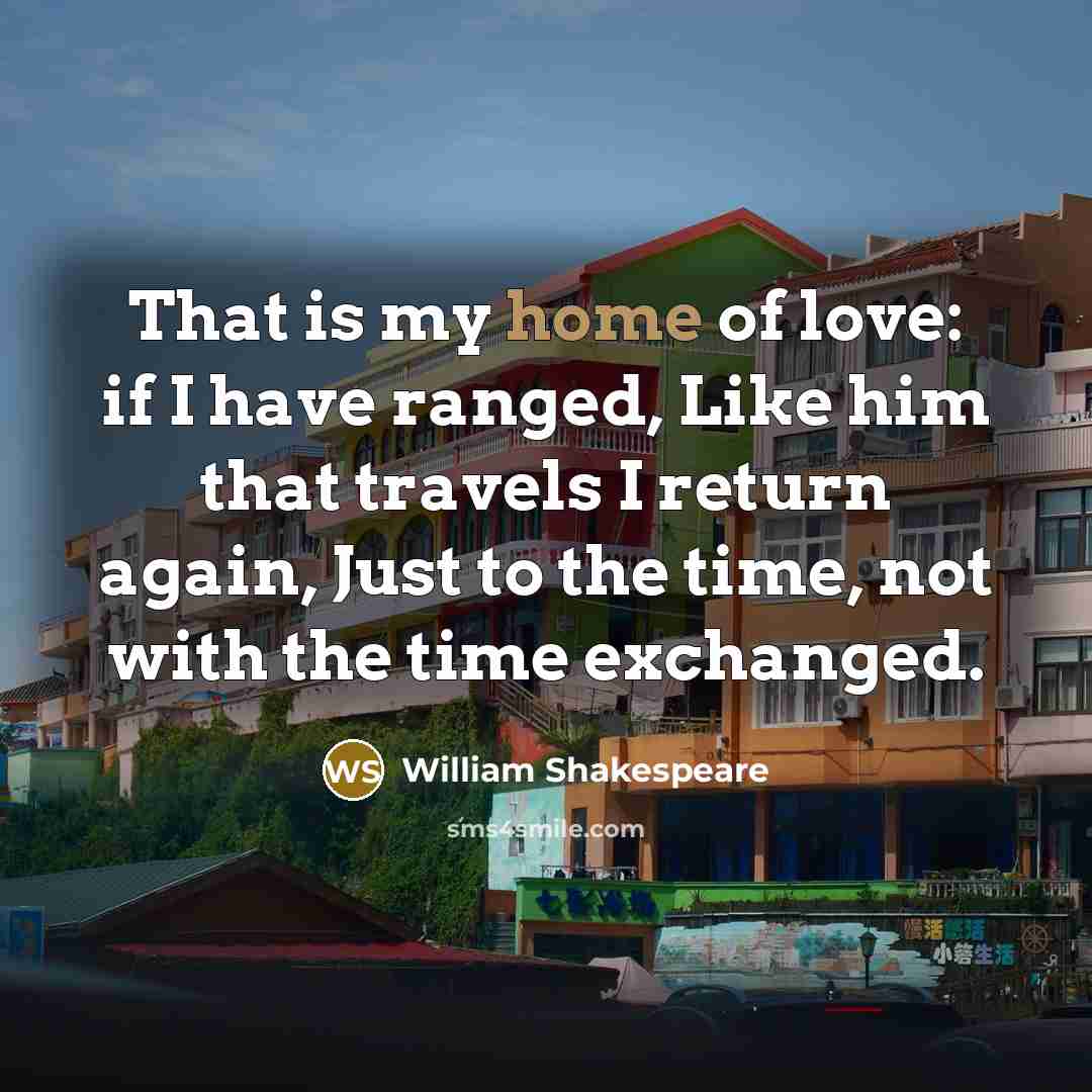 “That is my home of love: if I have ranged,…” quote by William Shakespeare