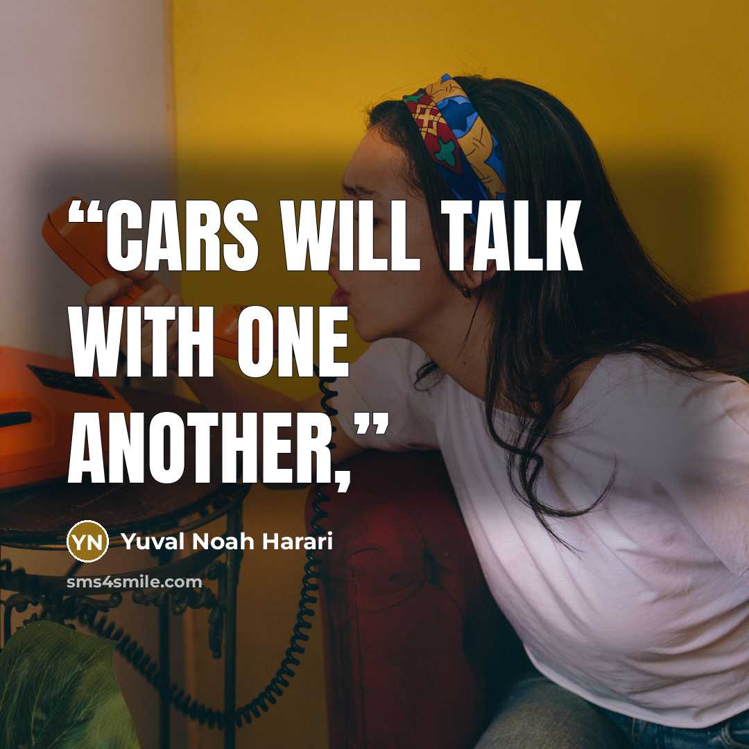 “Cars will talk with one another,” quote by Yuval Noah Harari