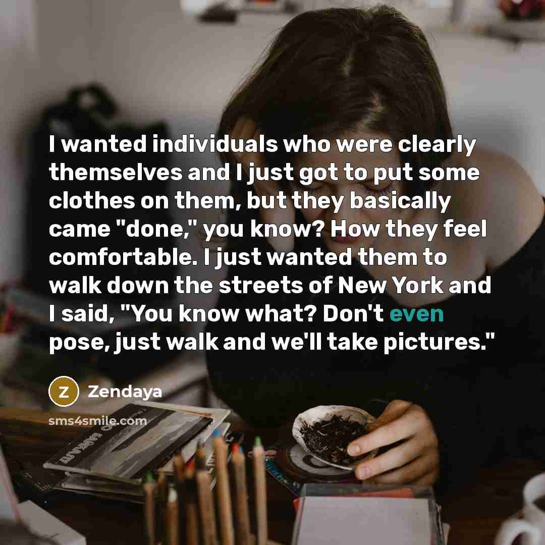 “I wanted individuals who were clearly themselves and I just…” quote by Zendaya