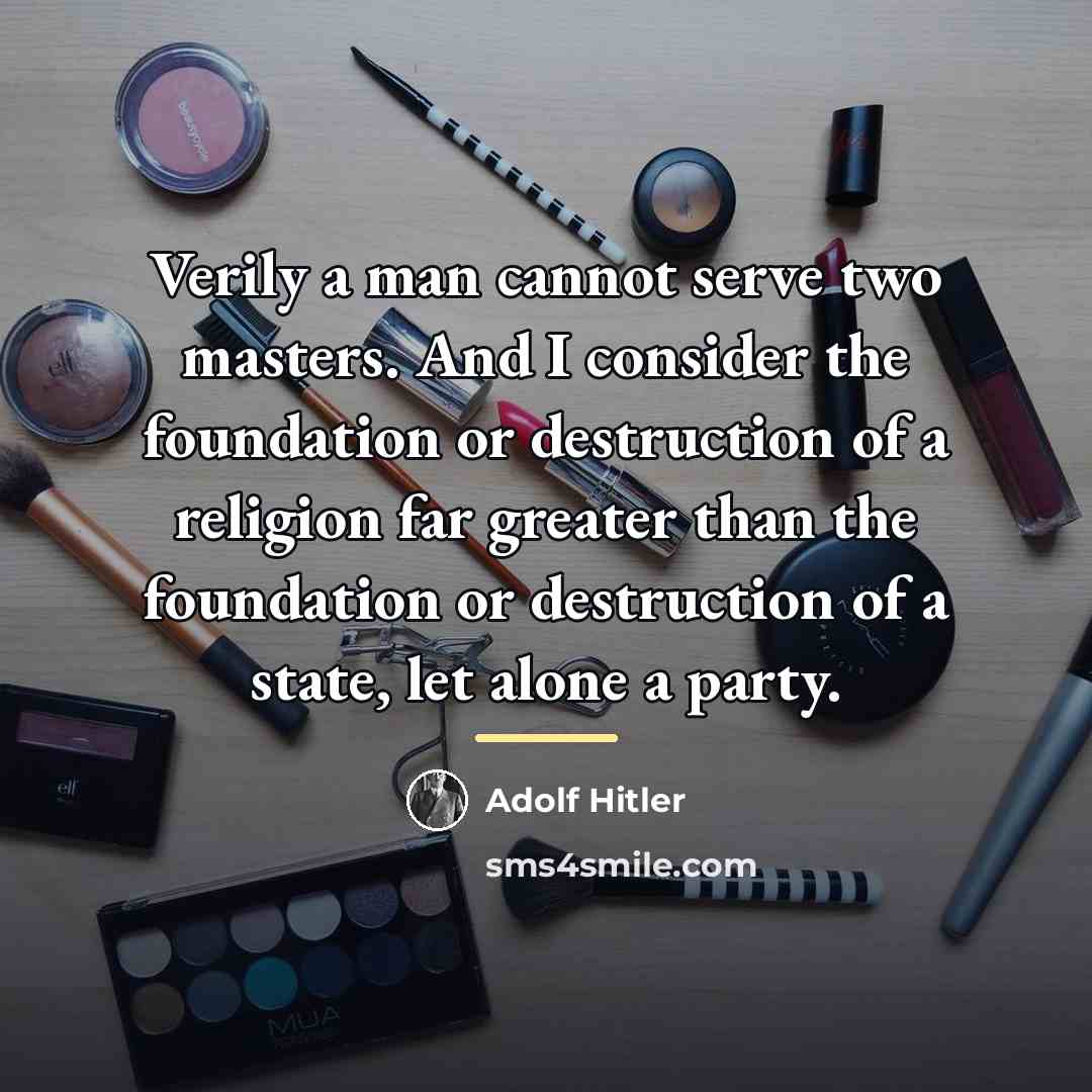 “Verily a man cannot serve two masters. And I consider…” quote by Adolf Hitler