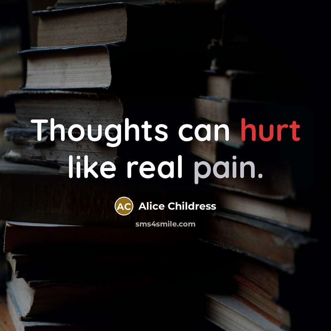 “Thoughts can hurt like real pain.…” quote by Alice Childress