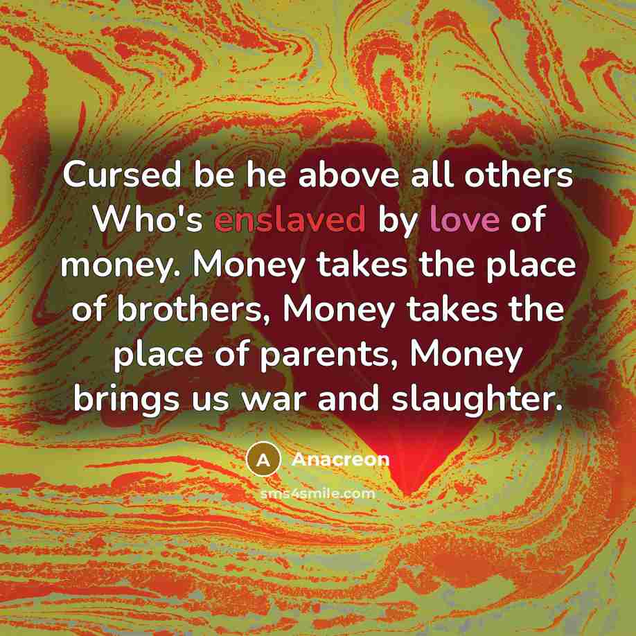 “Cursed be he above all others Who's enslaved by love…” quote by Anacreon