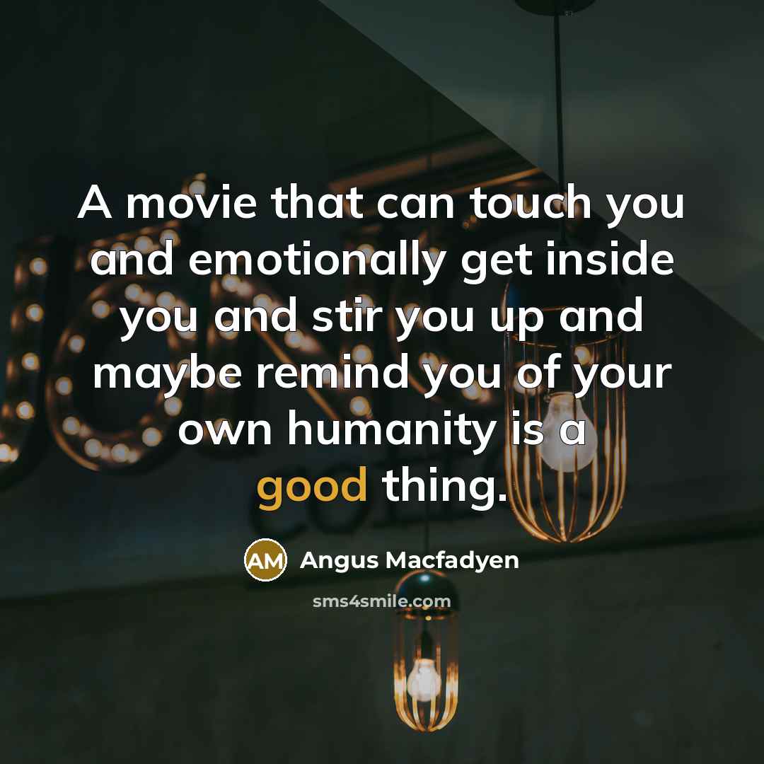 “A movie that can touch you and emotionally get inside…” quote by Angus Macfadyen