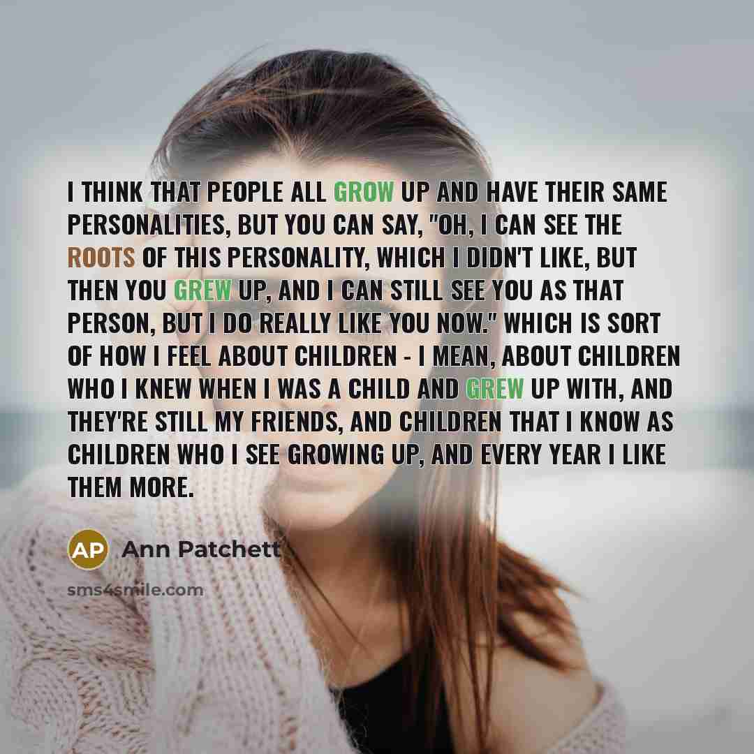 “I think that people all grow up and have their…” quote by Ann Patchett