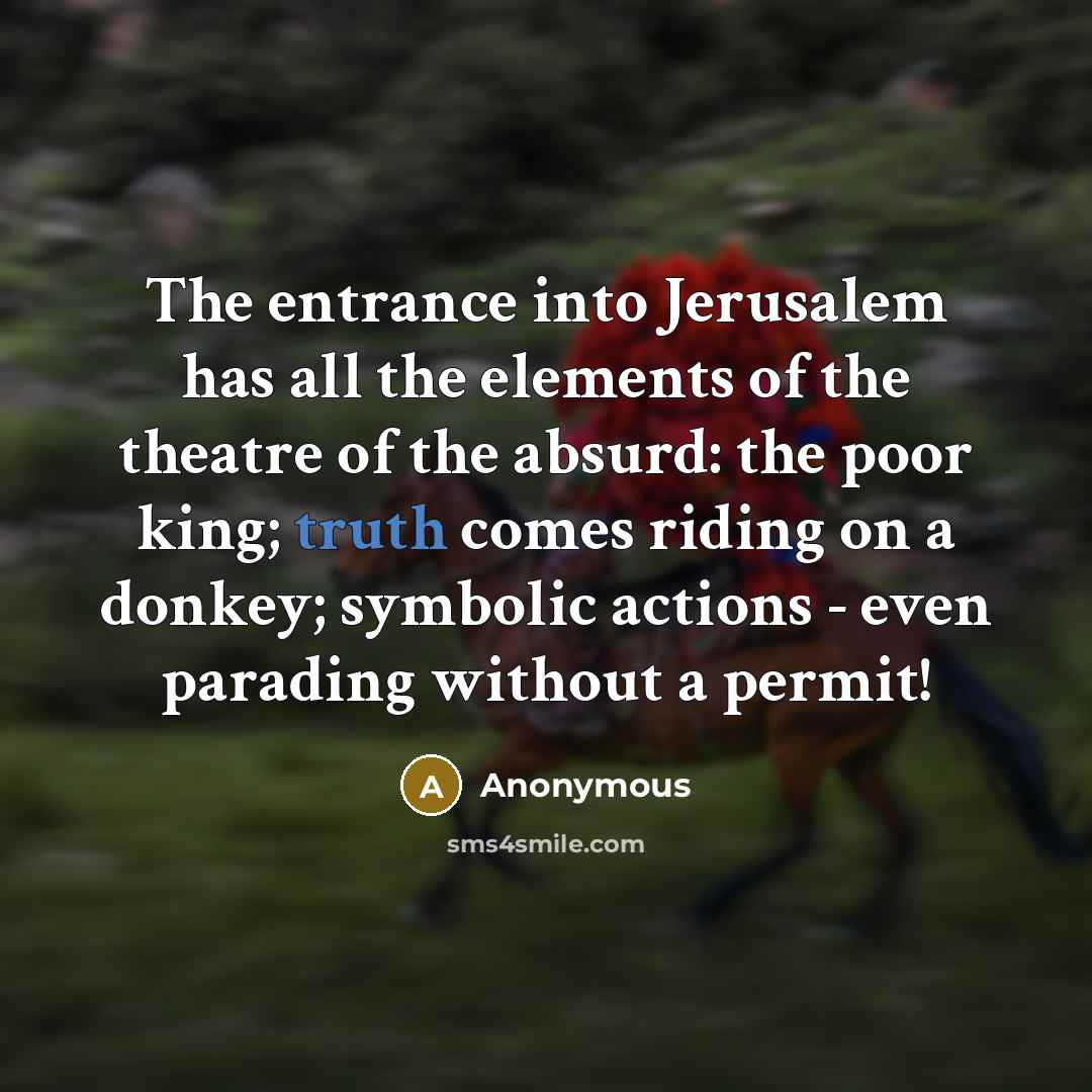 “The entrance into Jerusalem has all the elements of the…” quote by Anonymous