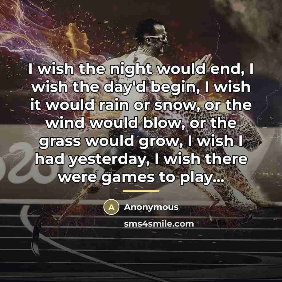 “I wish the night would end, I wish the day'd…” quote by Anonymous