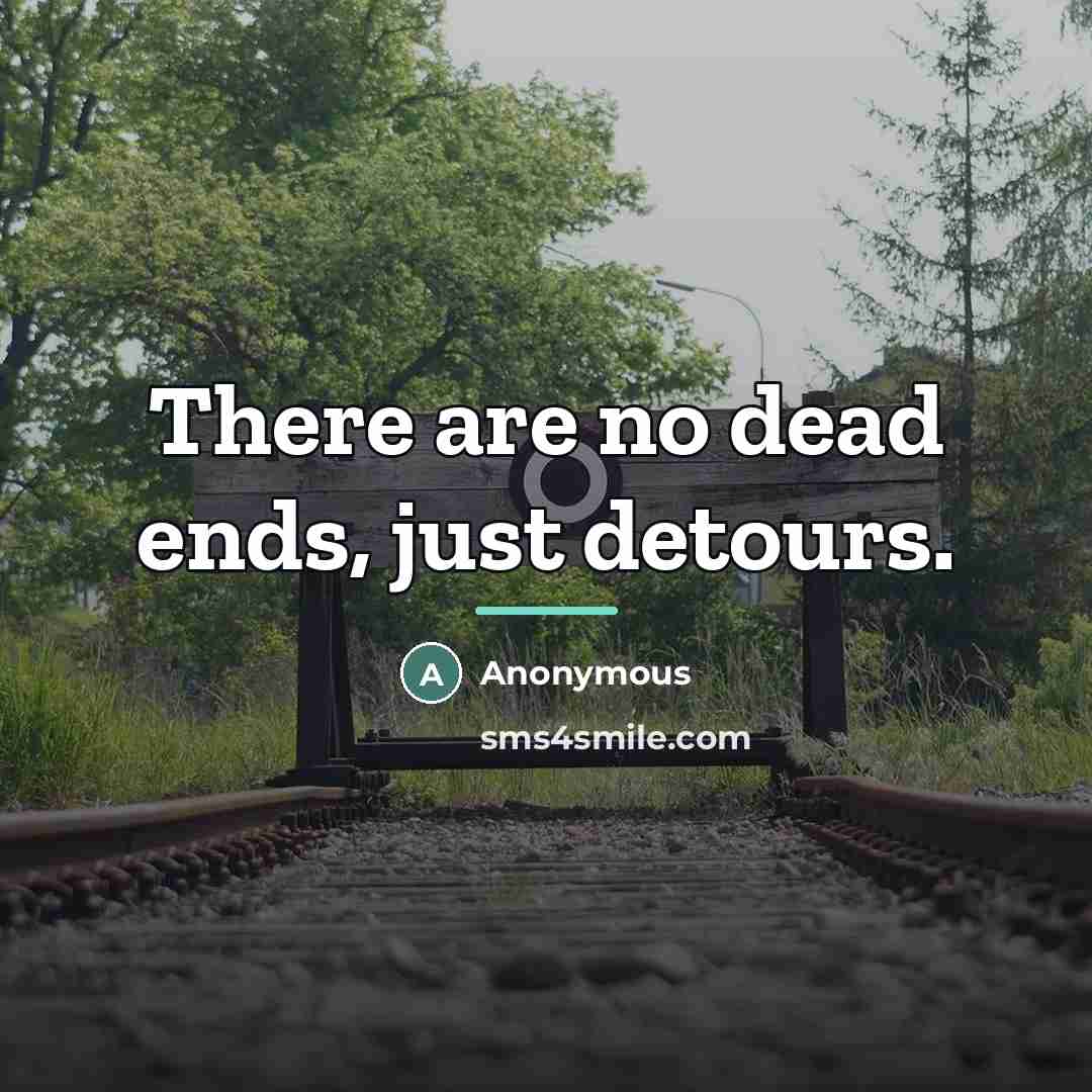 “There are no dead ends, just detours.…” quote by Anonymous