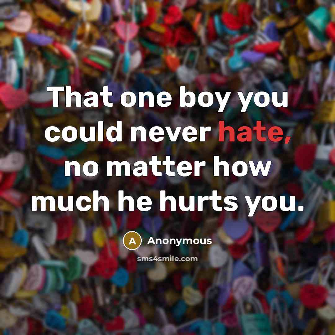 “That one boy you could never hate, no matter how…” quote by Anonymous