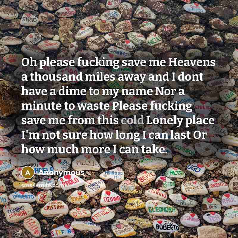 “Oh please fucking save me Heavens a thousand miles away…” quote by Anonymous