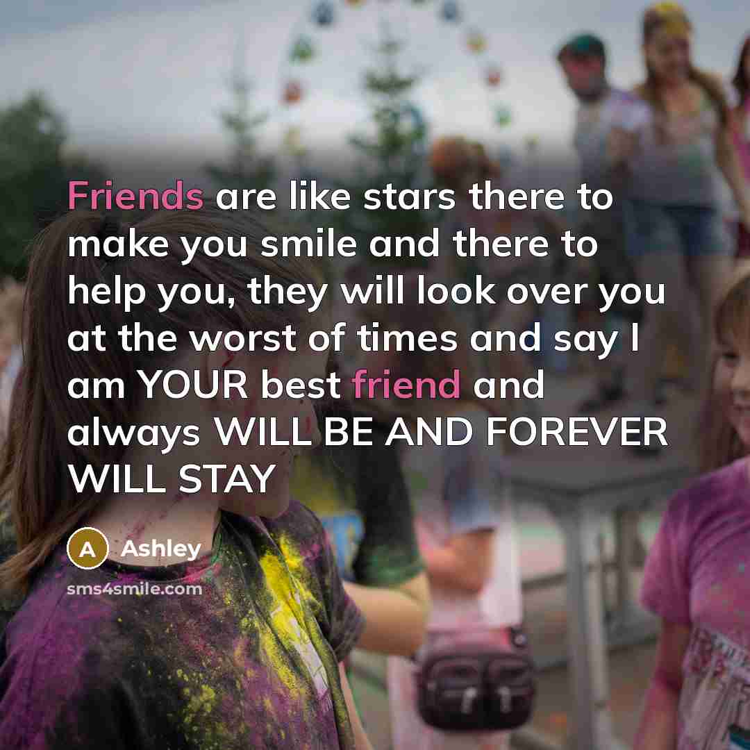 “Friends are like stars there to make you smile and…” quote by Ashley