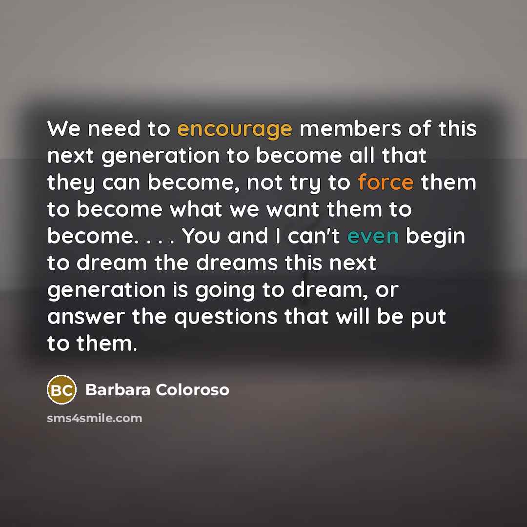 “We need to encourage members of this next generation to…” quote by Barbara Coloroso