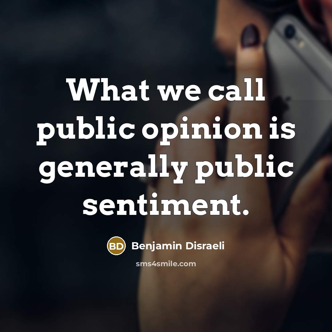 “What we call public opinion is generally public sentiment.…” quote by Benjamin Disraeli