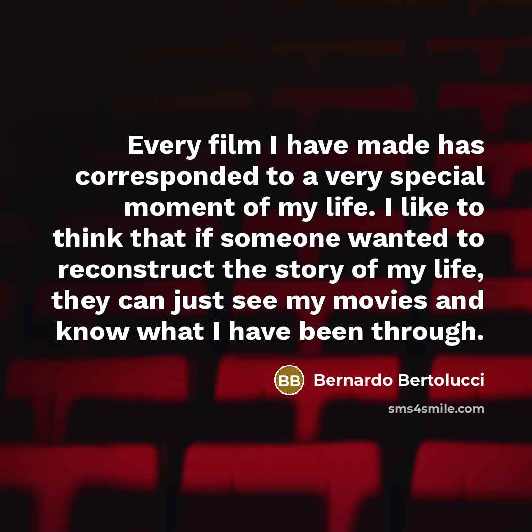 “Every film I have made has corresponded to a very…” quote by Bernardo Bertolucci