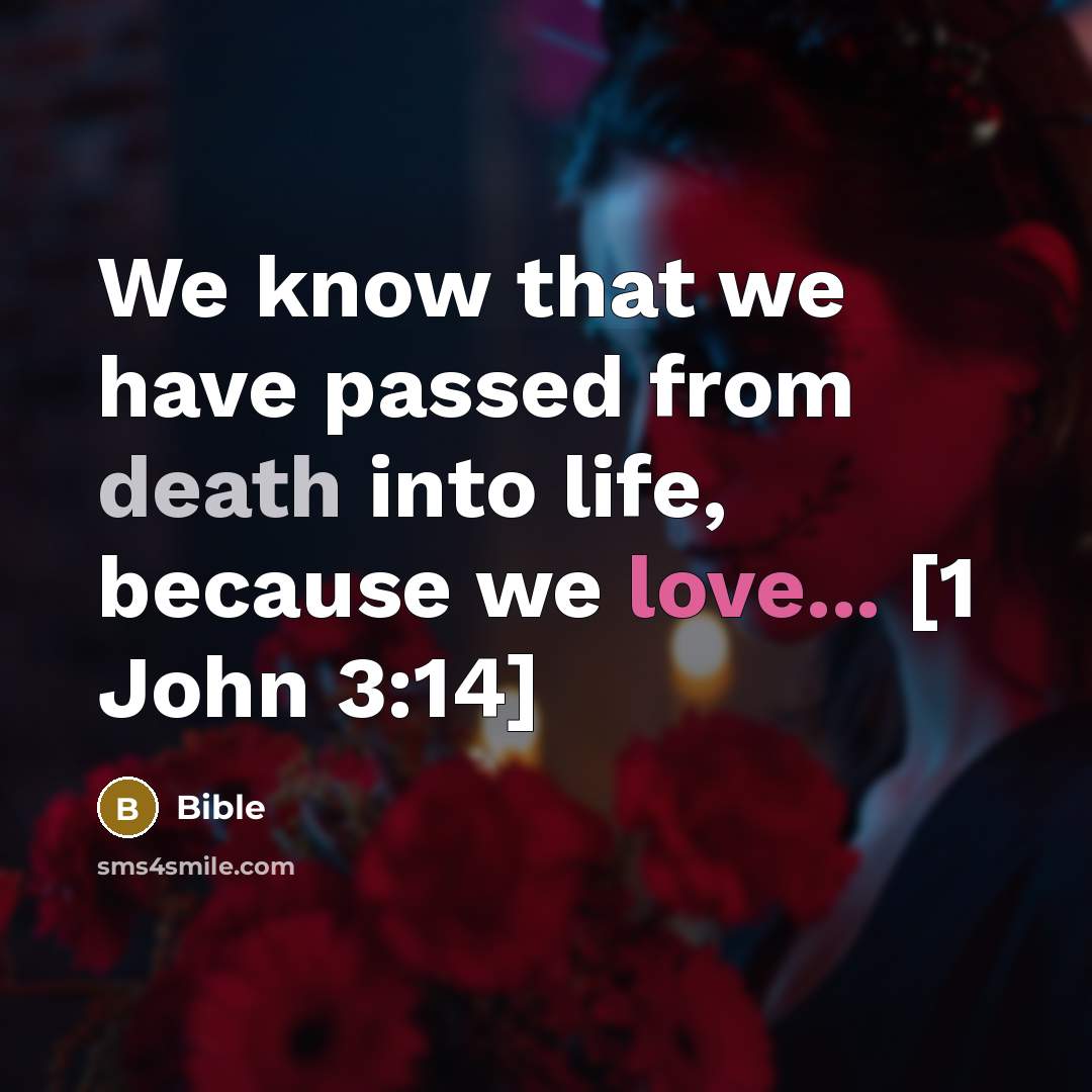 “We know that we have passed from death into life,…” quote by Bible