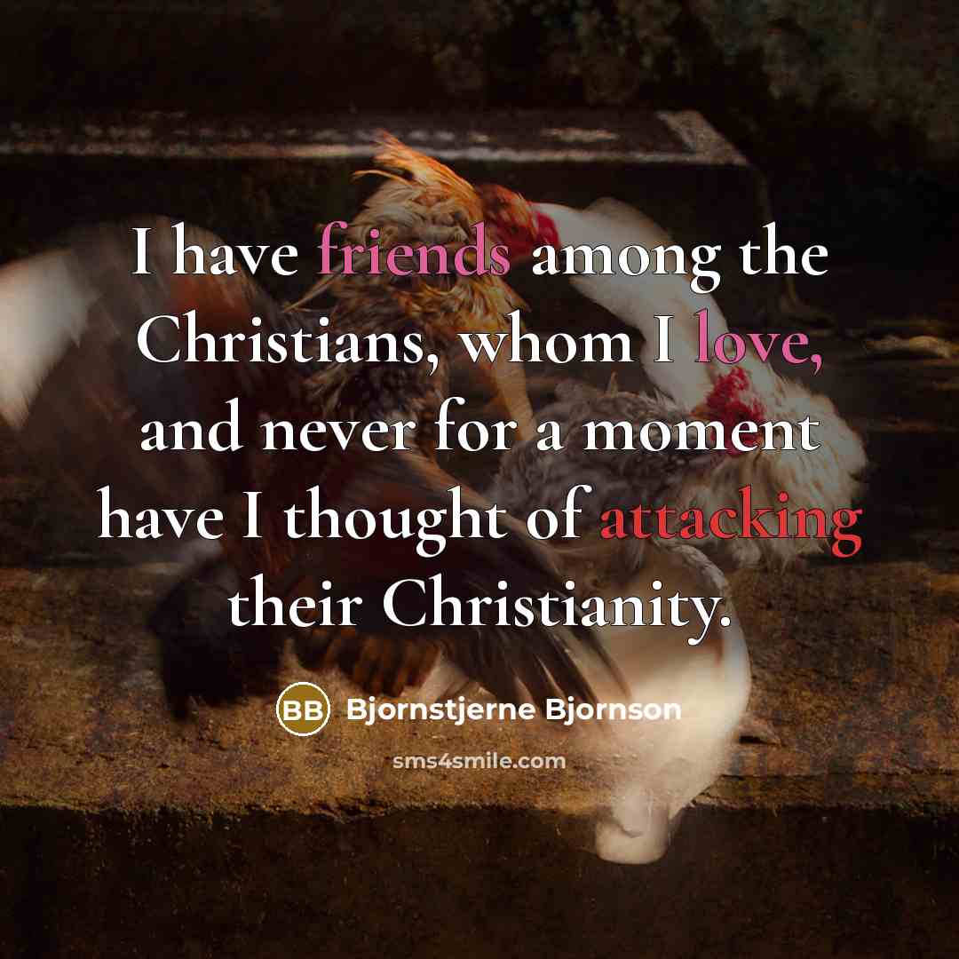 “I have friends among the Christians, whom I love, and…” quote by Bjornstjerne Bjornson