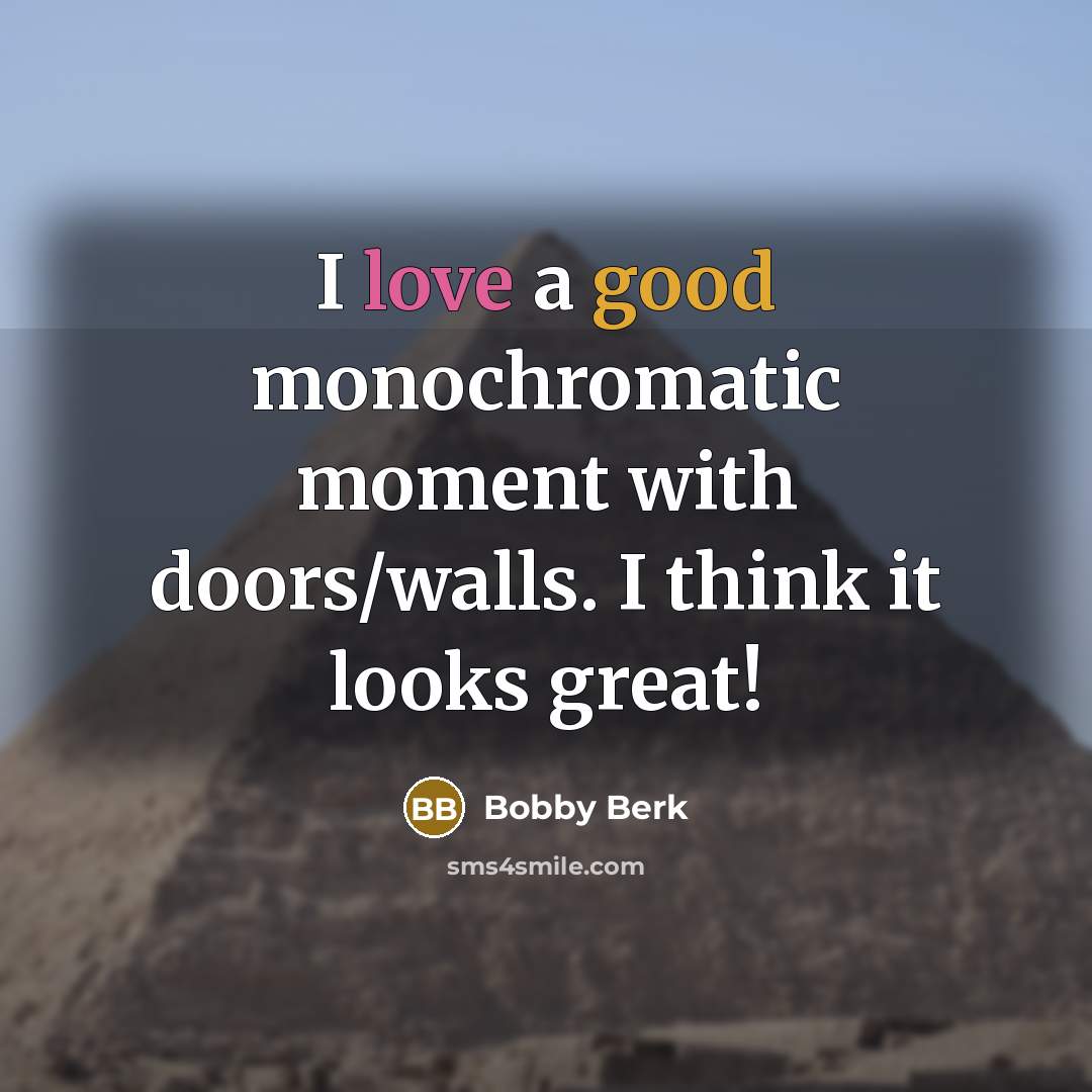 “I love a good monochromatic moment with doors/walls. I think…” quote by Bobby Berk