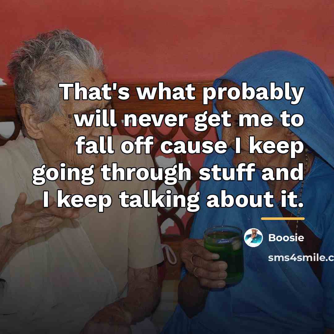 “That's what probably will never get me to fall off…” quote by Boosie