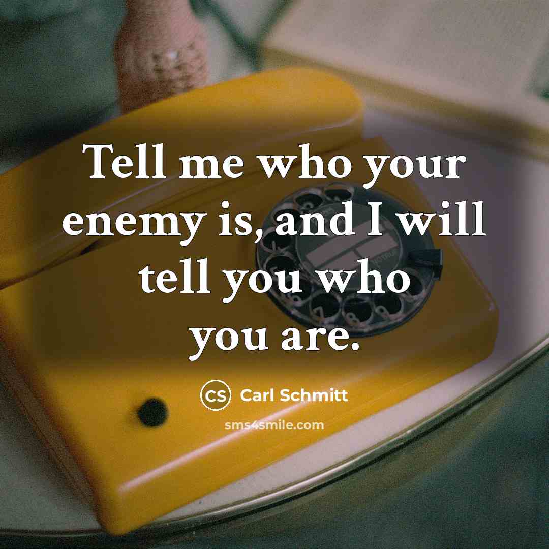 “Tell me who your enemy is, and I will tell…” quote by Carl Schmitt