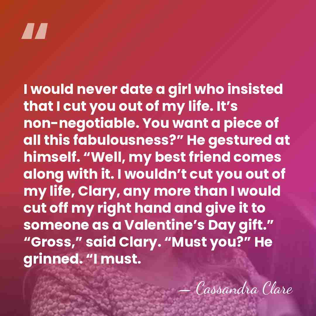 I would never date a girl who insisted that I cut you&hellip; - Cassandra Clare