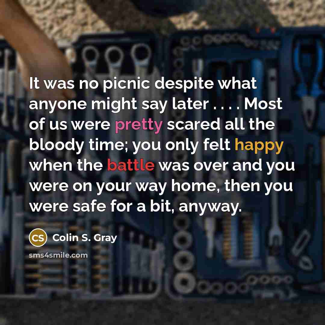 “It was no picnic despite what anyone might say later…” quote by Colin S. Gray