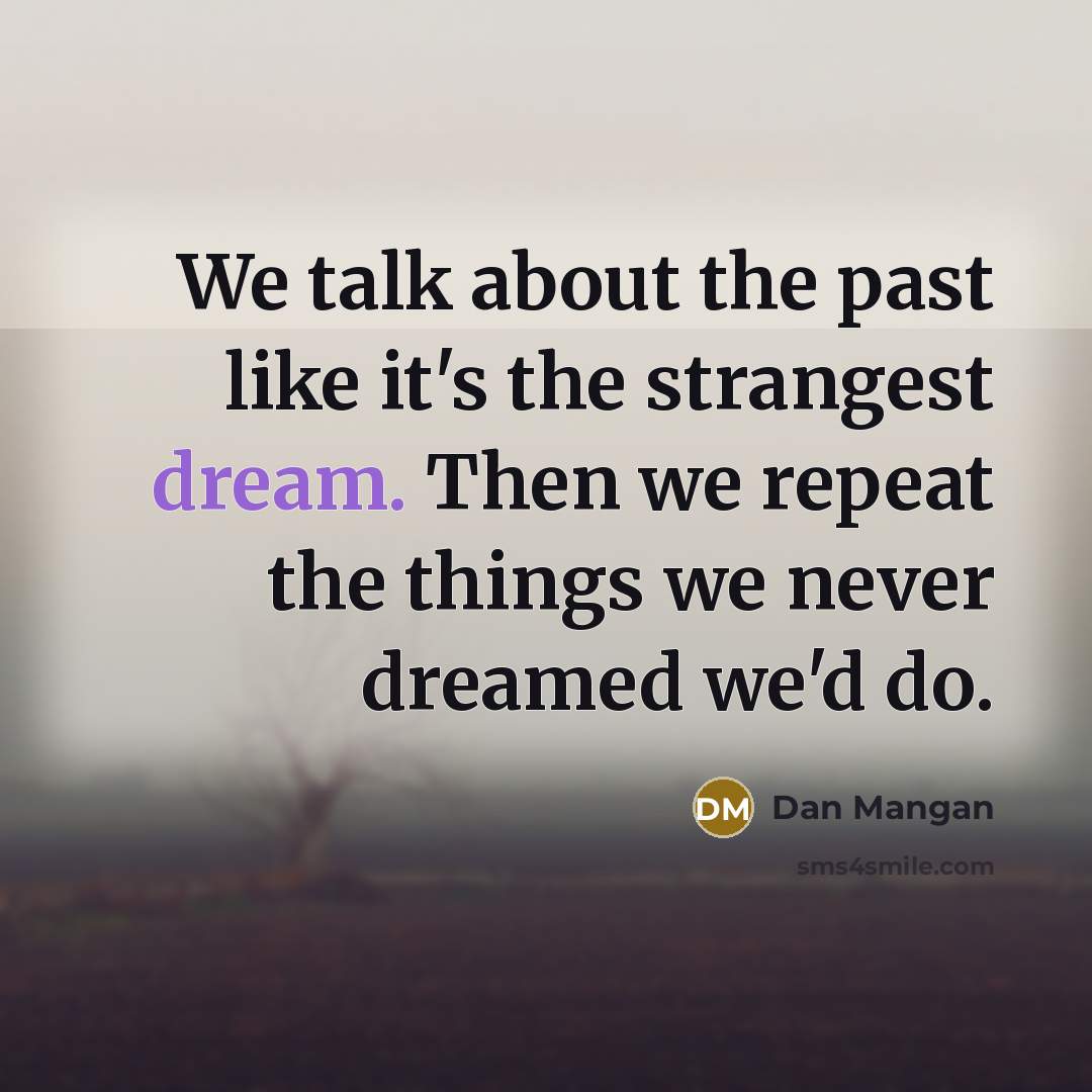 “We talk about the past like it's the strangest dream.…” quote by Dan Mangan