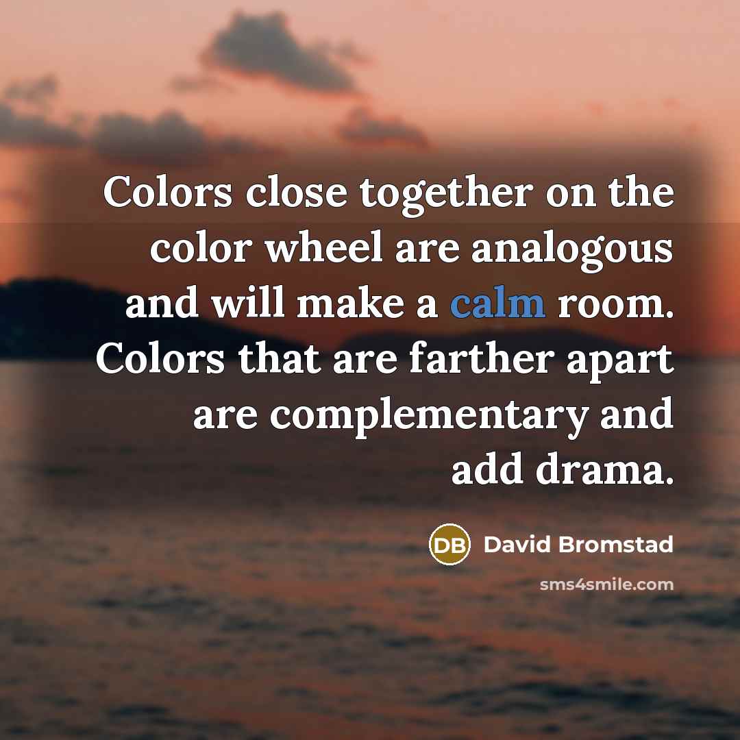 “Colors close together on the color wheel are analogous and…” quote by David Bromstad