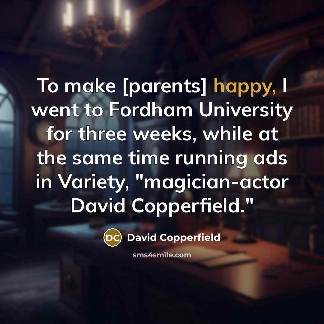 “To make [parents] happy, I went to Fordham University for…” quote by David Copperfield