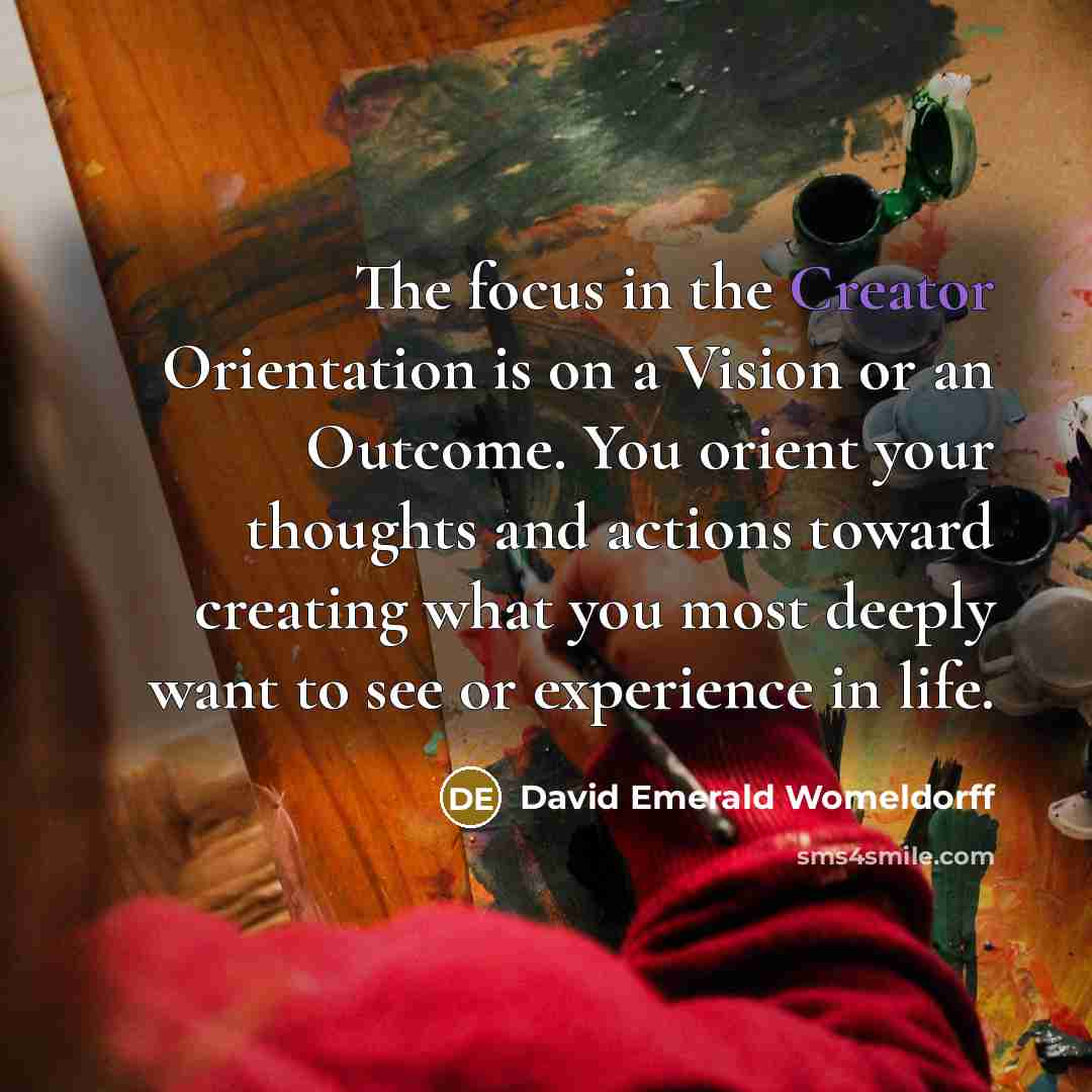 “The focus in the Creator Orientation is on a Vision…” quote by David Emerald Womeldorff