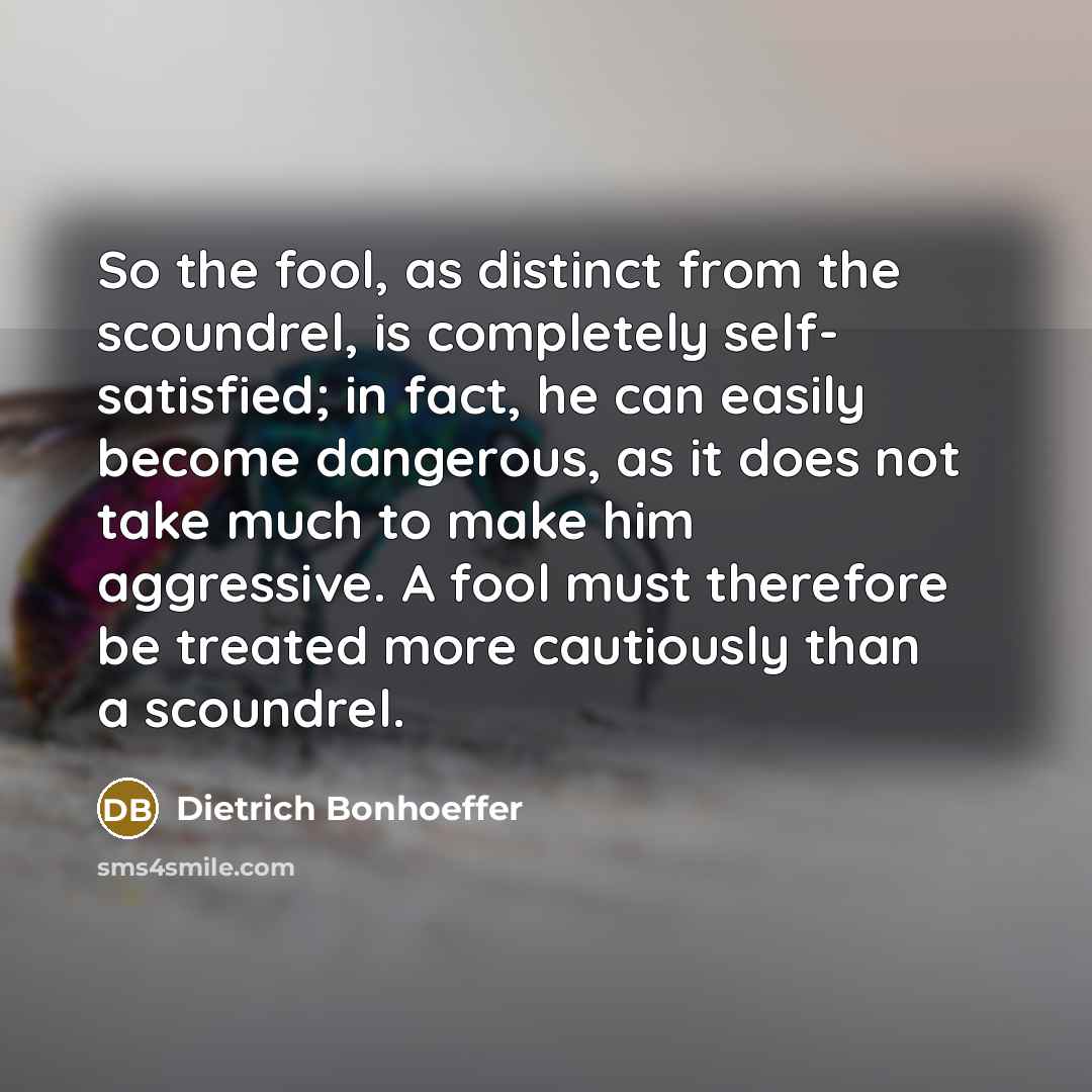 “So the fool, as distinct from the scoundrel, is completely…” quote by Dietrich Bonhoeffer