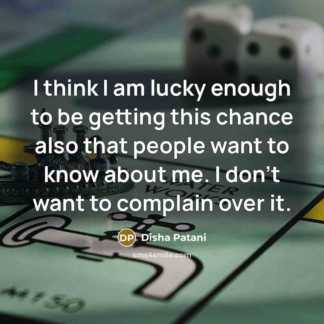 “I think I am lucky enough to be getting this…” quote by Disha Patani