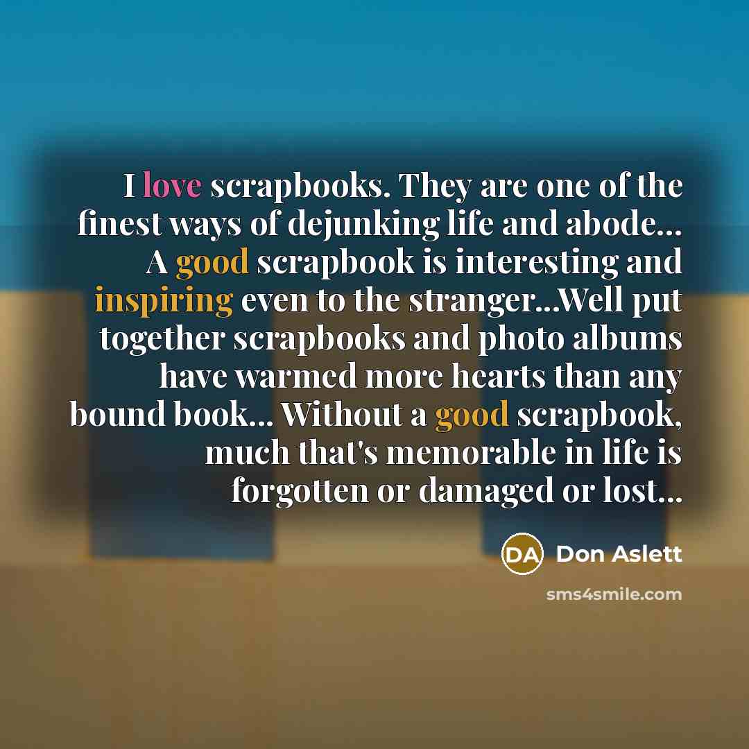 “I love scrapbooks. They are one of the finest ways…” quote by Don Aslett
