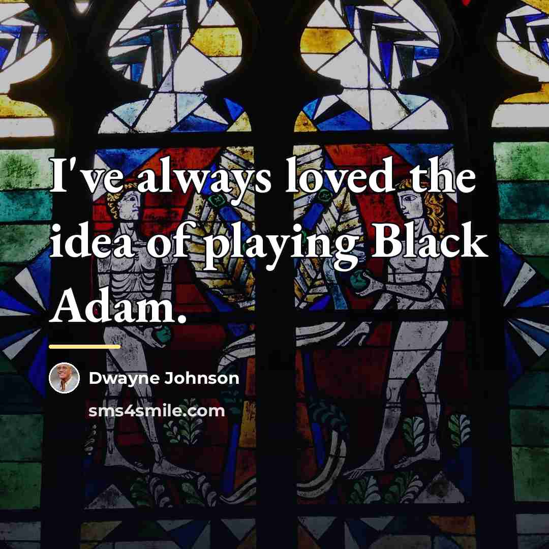 “I've always loved the idea of playing Black Adam.…” quote by Dwayne Johnson