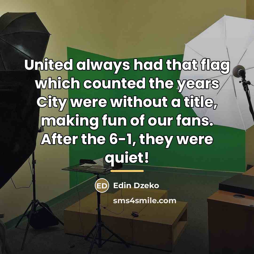 “United always had that flag which counted the years City…” quote by Edin Dzeko