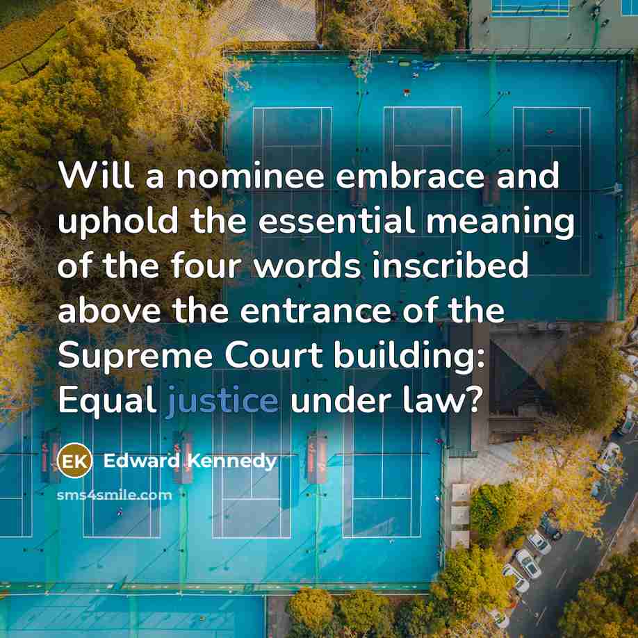 “Will a nominee embrace and uphold the essential meaning of…” quote by Edward Kennedy