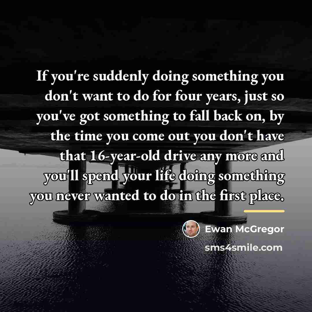 “If you're suddenly doing something you don't want to do…” quote by Ewan McGregor