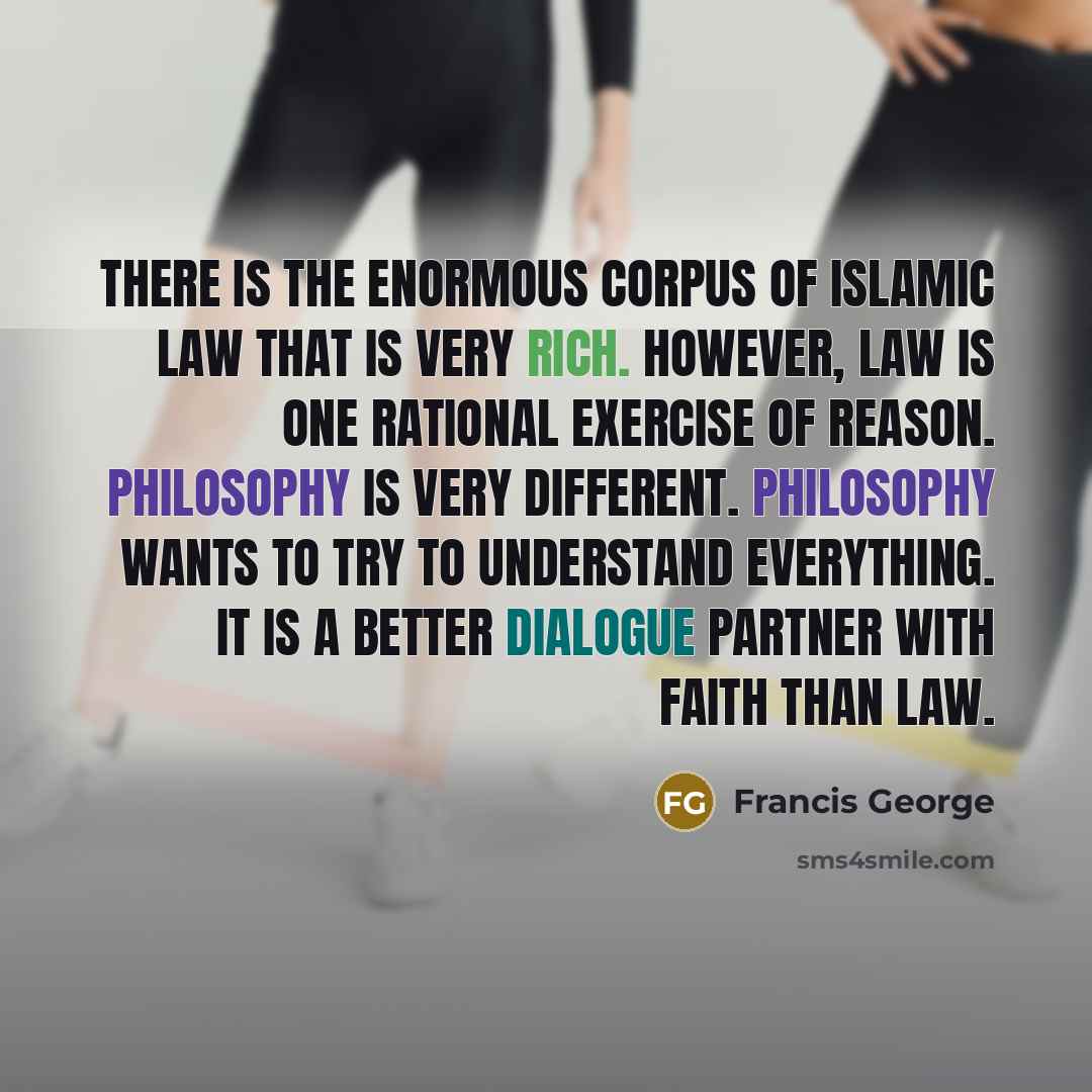 “There is the enormous corpus of Islamic law that is…” quote by Francis George