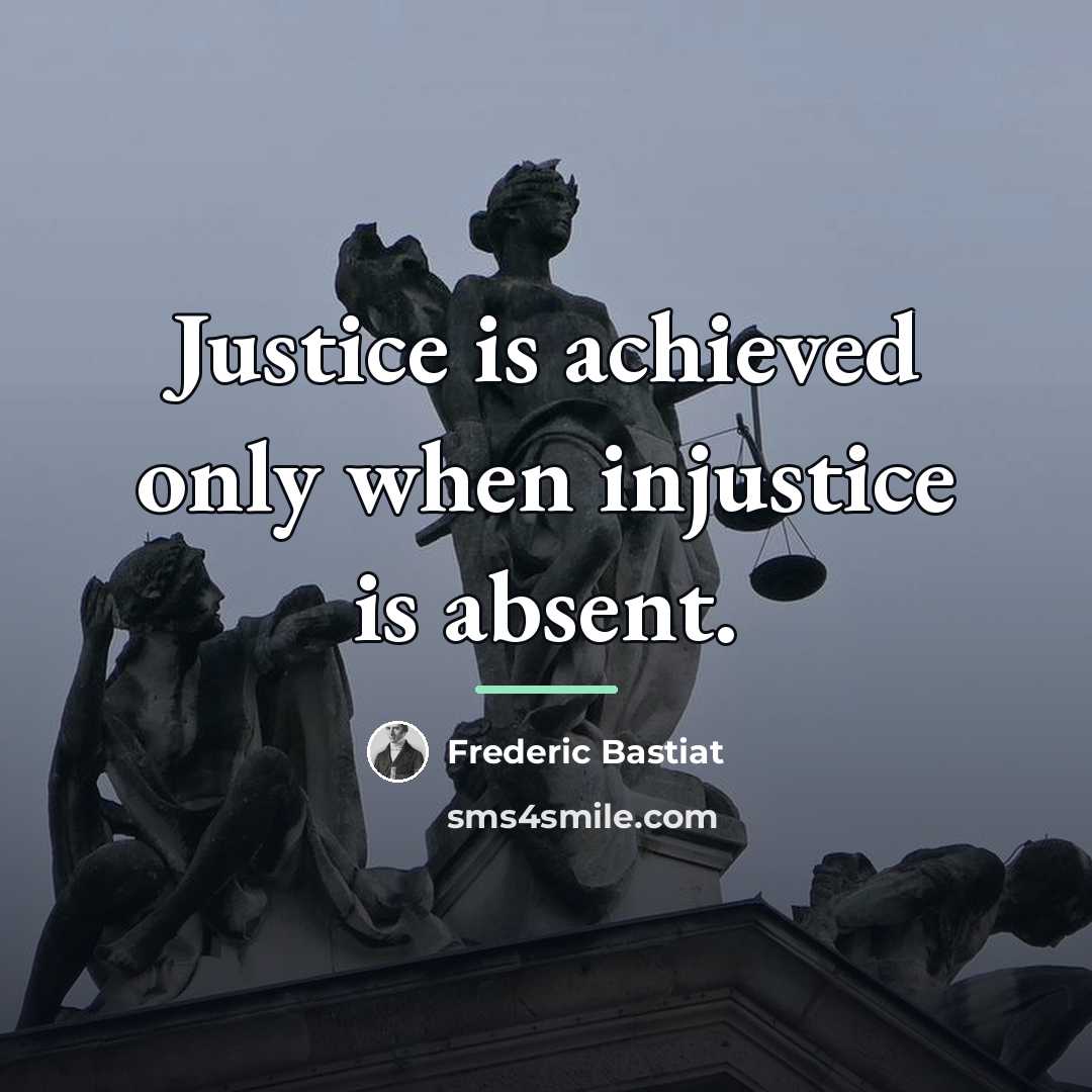 “Justice is achieved only when injustice is absent.…” quote by Frederic Bastiat