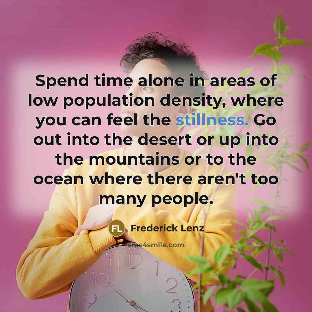 “Spend time alone in areas of low population density, where…” quote by Frederick Lenz
