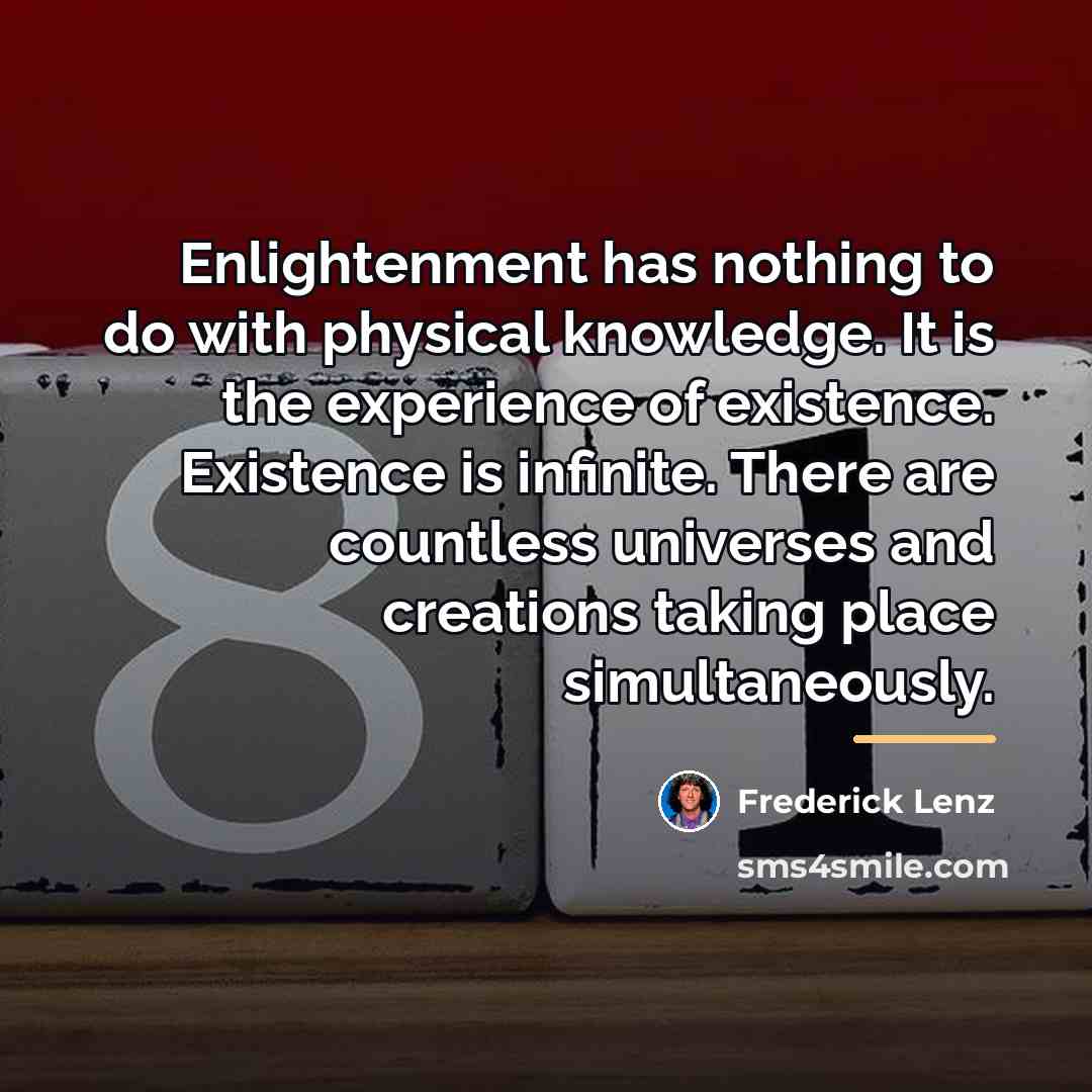 “Enlightenment has nothing to do with physical knowledge. It is…” quote by Frederick Lenz