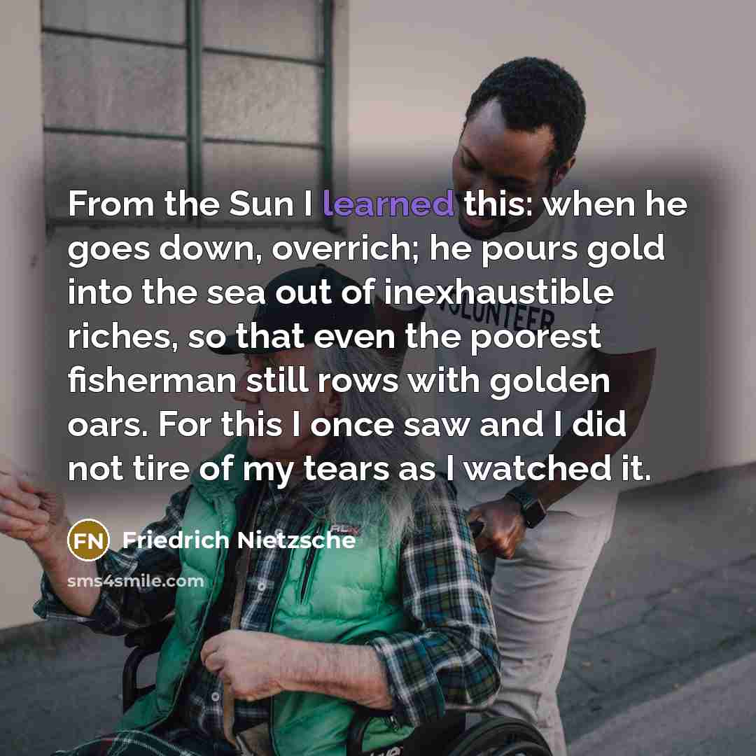 “From the Sun I learned this: when he goes down,…” quote by Friedrich Nietzsche